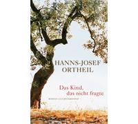 Hanns-Josef Ortheil Das Kind, das nicht fragte: Roman (Tascabile)