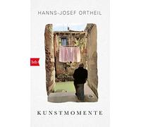 Hanns-Josef Ortheil Kunstmomente: Wie ich sehen lernte (Tascabile)