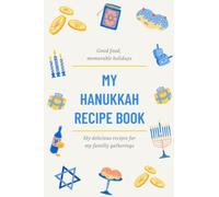 HANNUKAH RECIPE BOOK TO WRITE IN : THE PERFECT RECIPE BOOK FOR A SPECIAL OCCASION / RECIPE BOOK / GIFT FOR YOUR WIFE - GIRLFRIEND - DAUGHTER OR MOTHER: HAPPY HANNUKAH GIFT - HANNUKAH RECIPE BOOK
