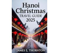 Hanoi Christmas Travel Guide 2025: Your Lantern-Lit Passport to Hanoi's Twinkling Temples, Festive Feasts, and Secret Yuletide Wonders