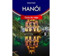 HANÓI Guía de viaje 2026: Explore Hanoi, Vietnam con itinerarios completos, mapas de viaje y atracciones imperdibles