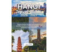 Hanoi Travel Guide 2026 - 2027: Explore Ancient Streets, Local Markets, and Must-See Attractions with Practical Tips and Ready-Made Itineraries