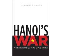 Hanoi's War: An International History of the War for Peace in Vietnam