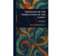 Hanover; Or The Persecution of the Lowly