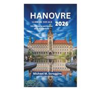 HANOVRE GUIDE DE VOYAGE 2026: Découvrez le patrimoine de la Basse-Saxe