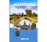 HANOVRE GUIDE DE VOYAGE: Découvrez les trésors cachés de Hanovre, ses escapades en plein air, ses secrets locaux et ses sites inoubliables