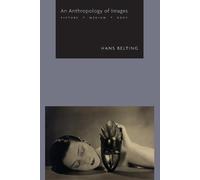 Hans Belting An Anthropology of Images (Tascabile)