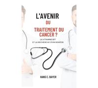 Hans C Bayer L'avenir du traitement du cancer ? (Tascabile)