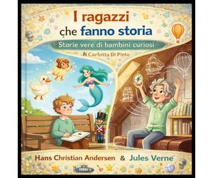 Hans Christian Andersen e Jules Verne: Storie vere di bambini curiosi