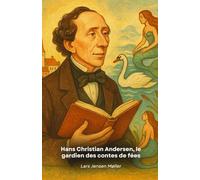Hans Christian Andersen, le gardien des contes de fées: Un voyage dans la vie extraordinaire du conteur qui a enchanté des générations avec ses contes immortels.