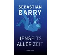 Hans-Christian Oeser Sebastian Barry Jenseits aller Zeit (Copertina rigida)