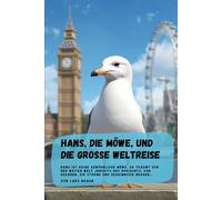 Hans, die Möwe, und die große Weltreise: Hans ist keine gewöhnliche Möwe. Er träumt von der weiten Welt jenseits des Horizonts, von Ozeanen, die Stürme und Geheimnisse bergen…