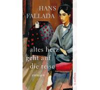 Hans Fallada Altes Herz geht auf die Reise: Roman (Tascabile)