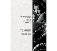 Metropolis to M: Fritz Lang's Cinematic Legacy: A Deep Dive into the Genius Behind German Expressionism and Film Noir