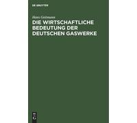 Hans Geitmann Die Wirtschaftliche Bedeutung Der Deutschen Gas (Copertina rigida)