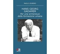 Hans-Georg Gadamer. Per una ermeneusi della formazione umana