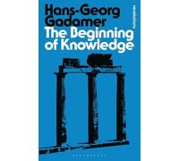 Hans-Georg Gadamer The Beginning of Knowledge (Tascabile) Bloomsbury Revelations