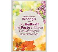 Hans Gerhard Be Die Heilkraft der Feste erfahren - Den Jahres (Copertina rigida)