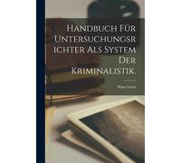 Hans Gross Handbuch für Untersuchungsrichter als System der Kriminal (Tascabile)