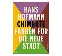Hans Hofmann: Chimbote - Farben Für Die Neue Stadt