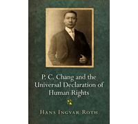 Hans Ingvar Rot P. C. Chang and the Universal Declaration of Human R (Tascabile)