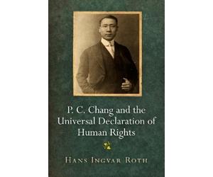 Hans Ingvar Rot P. C. Chang and the Universal Declaration of Human R (Tascabile)