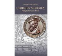 Hans Joachim Kessler Georgius Agricola: Mit glühendem Eifer (Tascabile)