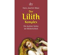 Hans-Joachim Ma Der Lilith-Komplex: Die dunklen Seiten der Mütterlic (Tascabile)