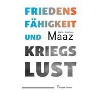 Hans-Joachim Maaz Friedensfähigkeit und Kriegslust (Tascabile)