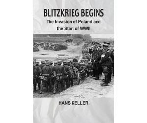 Hans Keller Blitzkrieg Begins: The Invasion of Poland and the Start (Tascabile)
