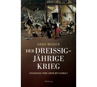 Hans Medick Der Dreißigjährige Krieg: Zeugnisse vom Leben mit Gewalt (Tascabile)