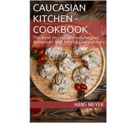 Hans Meyer Caucasian Kitchen - Cookbook: The best recipes from Georg (Tascabile)