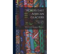 Hans Meyer E H Across East African Glaciers; an Account of t (Copertina rigida)