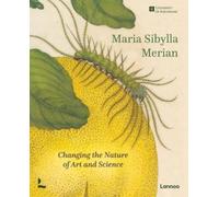 Maria Sibylla Merian: Changing the Nature of Art and Science