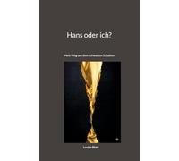 Hans oder ich?: Mein Weg aus dem schwarzen Schatten