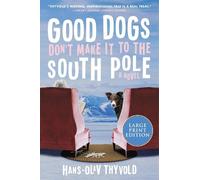 Hans-Olav Thyvold Good Dogs Don't Make It to the South Pole (Tascabile)