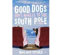 Hans-Olav Thyvold Good Dogs Don't Make It to the South Pole (Tascabile)