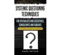 Hans Patzer Systemic Questioning Techniques for Specialists a (Copertina rigida)
