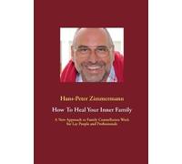 Hans-Peter Zimmermann How To Heal Your Inner Family (Tascabile)