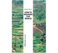 Hans R Herren How to Nourish the World (Tascabile)