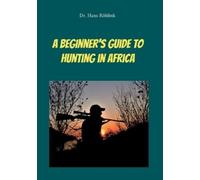 Hans Röhlink A Beginners Guide To Hunting in Africa (Tascabile)