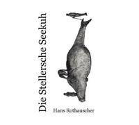 Hans Rothauscher Die Stellersche Seekuh (Tascabile)