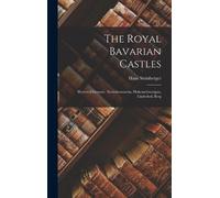 Hans Steinberger The Royal Bavarian Castles (Copertina rigida)