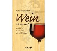 Hans-Ulrich Gri Wein ist gesund: Wie er uns stärkt und glückl (Copertina rigida)