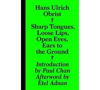 Hans-Ulrich Obr Sharp Tongues, Loose Lips, Open Eyes, Ears to the Gr (Tascabile)
