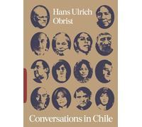 Hans Ulrich Obri Conversations in Chile: Hans Ulrich Obrist Intervie (Tascabile)