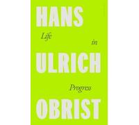 Hans Ulrich Obrist Life in Progress (Copertina rigida)
