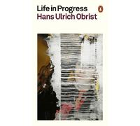 Hans Ulrich Obrist Life in Progress (Tascabile)