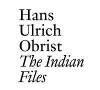 Hans Ulrich Obrist: The Indian Files