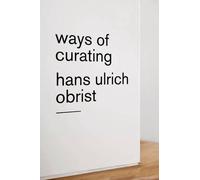 Hans Ulrich Obrist Ways of Curating (Tascabile)